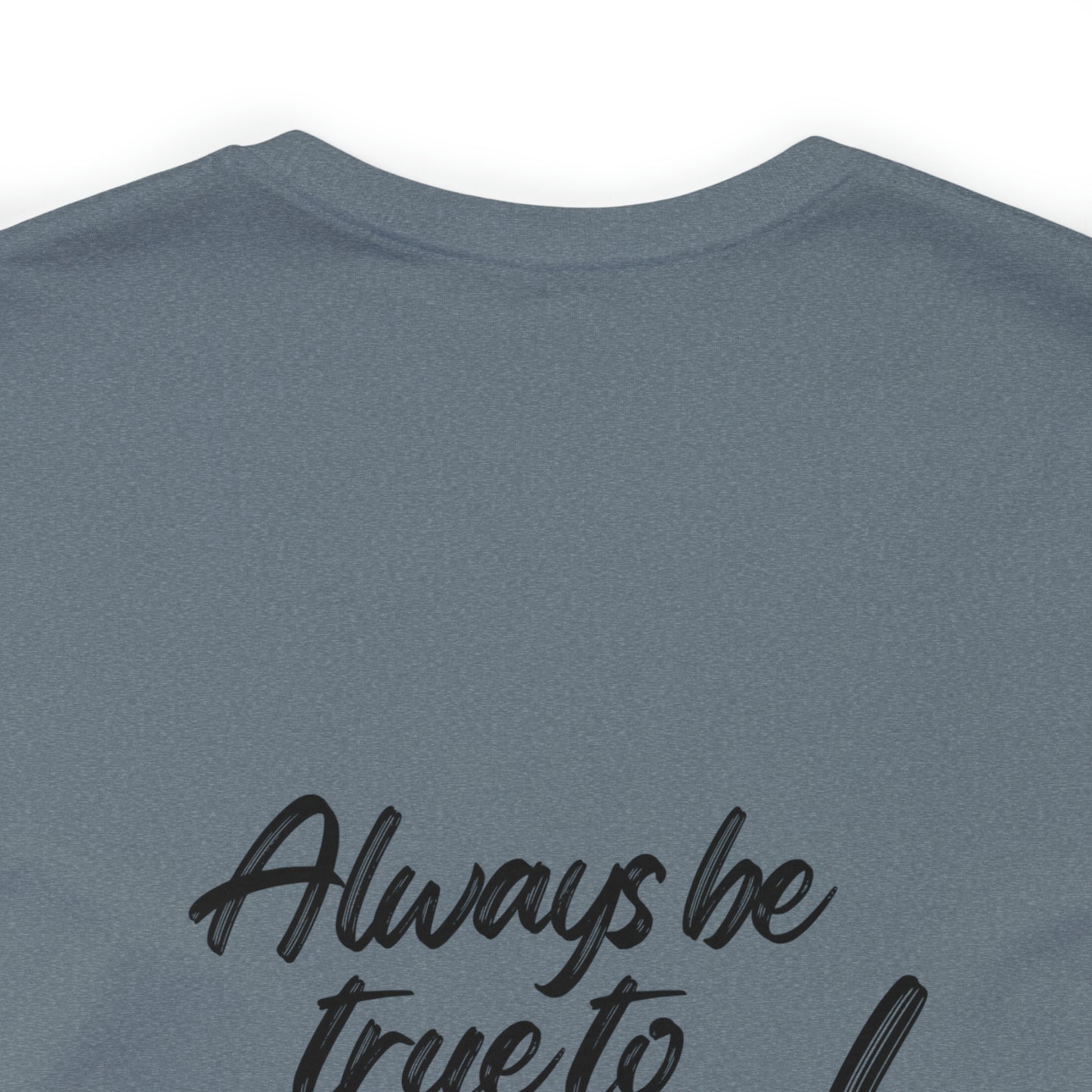 Women's Bella and Canvas Jersey Short Sleeve Tee - Always Be True to You