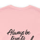 Women's Bella Canvas Jersey Short Sleeve Tee - Always Be True to You