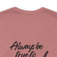 Women's Bella and Canvas Jersey Short Sleeve Tee - Always Be True to You