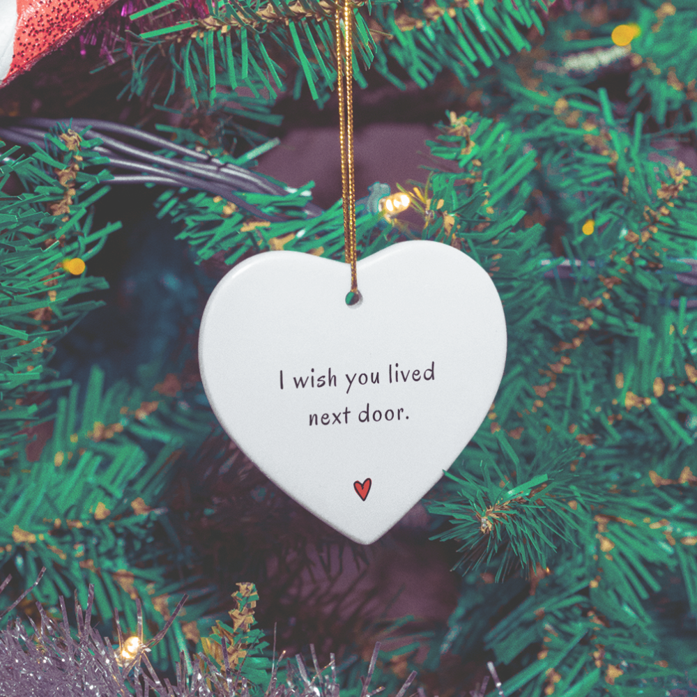 I Wish You Lived Nextdoor - Heart ornament