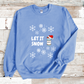 Let It Snow Humor Sweatshirt