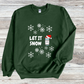 Let It Snow Humor Sweatshirt