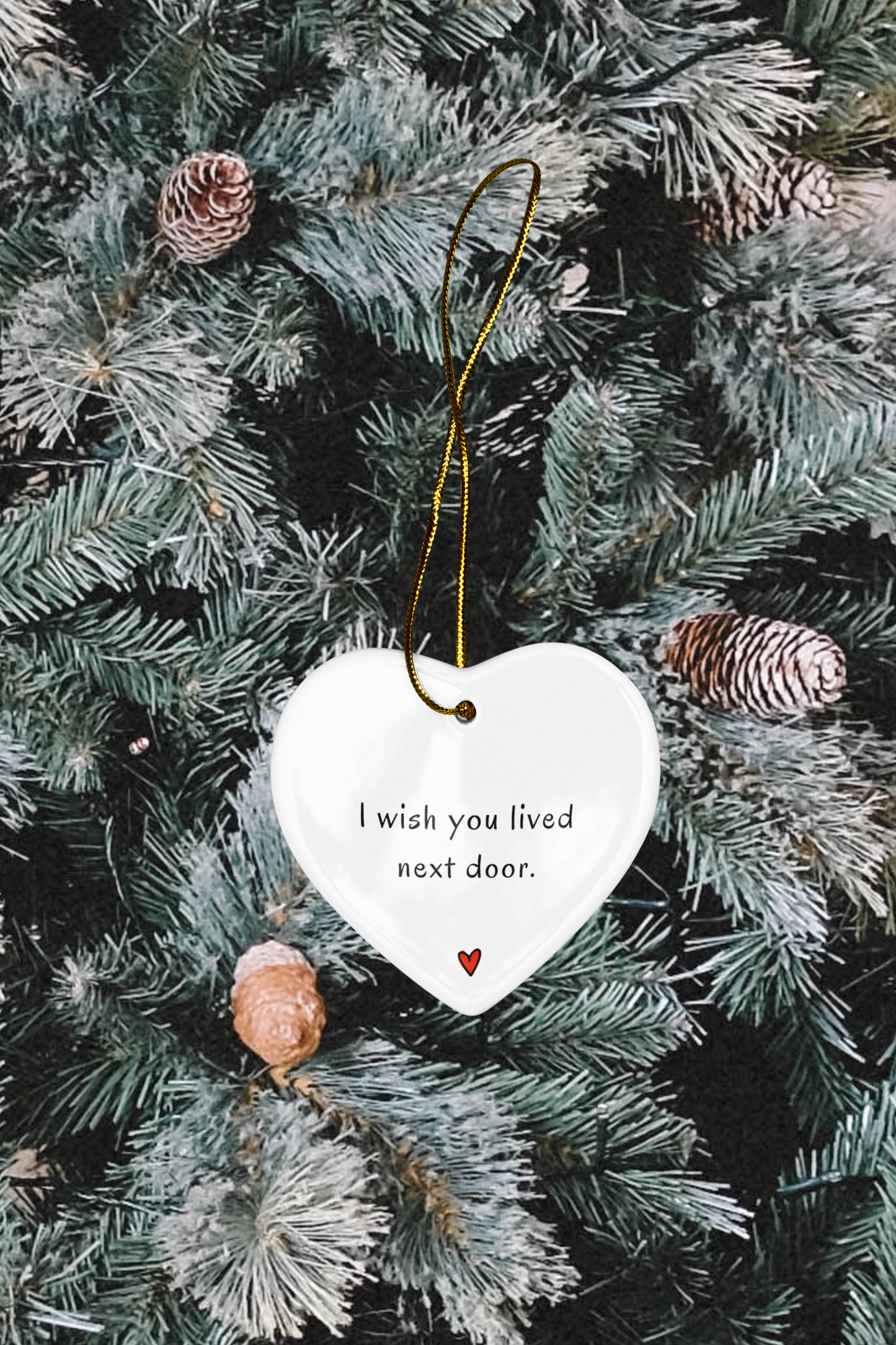 I Wish You Lived Nextdoor - Heart ornament