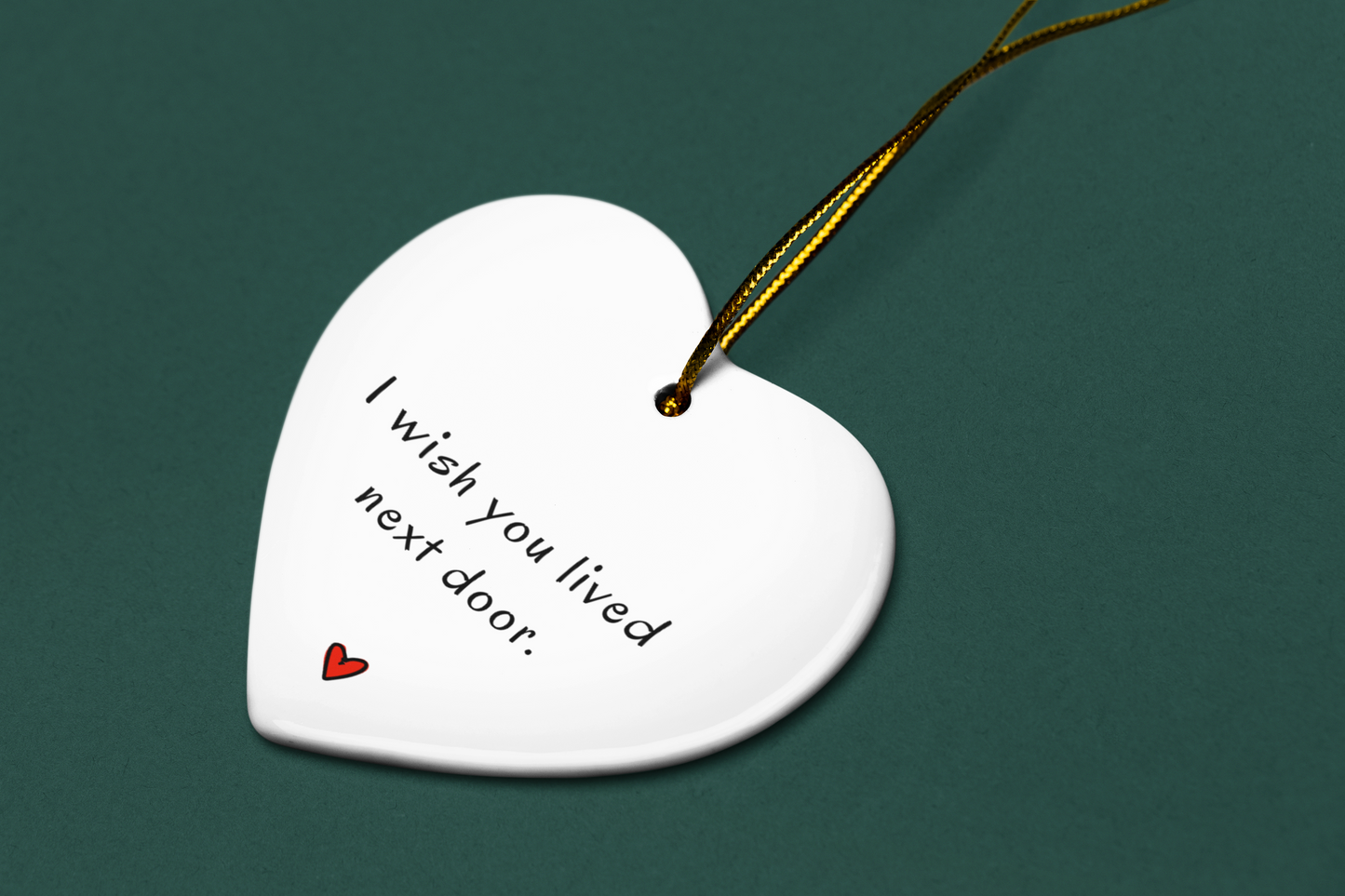 I Wish You Lived Nextdoor - Heart ornament